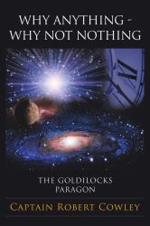 Why Anything - Why Not Nothing : The Goldilocks Paragon