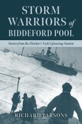 Storm Warriors of Biddeford Pool : Harrowing Tales from the Fletchers Neck Life Saving Station