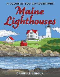 Maine Lighthouse Coloring Book : A Color-As-You-Go Guide and Journal