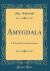 Amygdala : A Tale of the Greek Revolution (Classic Reprint)
