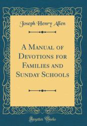 A Manual of Devotions for Families and Sunday Schools (Classic Reprint)
