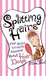Splitting Hairs : The Bald Truth about Bad Hair Days
