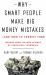 Why Smart People Make Big Money Mistakes - And How to Correct Them : Lessons from the New Science of Behavioral Economics