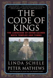 The Code of Kings : The Language of Seven Sacred Maya Temples and Tombs