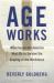 Age Works : What Corporate America Must Do to Survive the Graying of the Workforce