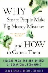 Why Smart People Make Big Money Mistakes - And How to Correct Them : Lessons from the New Science of Behavioral Economics