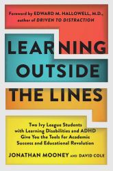 Learning Outside the Lines : Two Ivy League Students with Learning Disabilities and Adhd Give You the Tools F