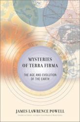 The Mysteries of Terra Firma : The Age and Evolution of the Earth