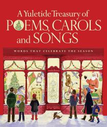 A Yuletide Treasury of Poems, Carols and Songs : Words That Celebrate the Season