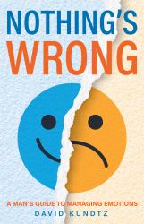 Nothing's Wrong : A Man's Guide to Managing Emotions (Gift for Men, Learn Good Communication Skills)