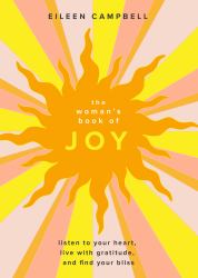 The Woman's Book of Joy : Listen to Your Heart, Live with Gratitude, and Find Your Bliss (Positive Outlook Book for Spiritual Meditation and Spiritual Healing)