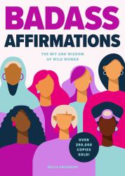Badass Affirmations : The Wit and Wisdom of Wild Women