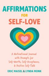 Affirmations for Self-Love : A Motivational Journal with Prompts for Self-Worth, Self-Acceptance, and Positive Self-Talk (Inspirational Guided Journaling)