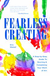 Fearless Creating : A Step-By-Step Guide to Starting and Completing Your Work of Art