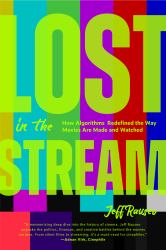 Lost in the Stream : How Algorithms Redefined the Way Movies Are Made and Watched (Gift for Movie Lovers, What to Watch)