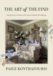 The Art of the Find : Guide to Affordable, Designer-Worthy Home Decor with Thrifted Finds and DIY Projects