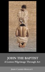 John the Baptist: a Lenten Pilgrimage Through Art