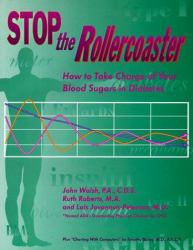 Stop the Rollercoaster : How to Take Charge of Your Blood Sugars in Diabetes
