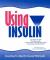 Using Insulin, Everything You Need for Success with Insulin