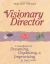 The Visionary Director : A Handbook for Dreaming, Organizing, and Improvising in Your Center
