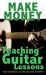 Make Money Teaching Guitar Lessons : Even If You Are Not the Best Player on the Block