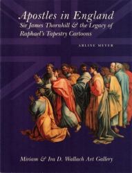 Apostles in England : Sir James Thornhill and the Legacy of Raphael's Tapestry Cartoons