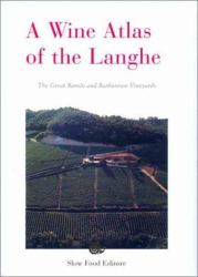 A Wine Atlas of the Langhe : The Great Barolo and Barbaresco Vineyards