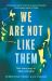 We Are Not Like Them