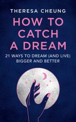 How to Catch a Dream : 21 Ways to Dream (and Live) Bigger and Better
