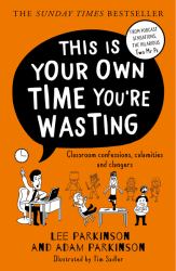 This Is Your Own Time You're Wasting : Classroom Confessions, Calamities and Clangers