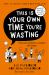 This Is Your Own Time You're Wasting : Classroom Confessions, Calamities and Clangers