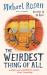 The Weirdest Thing of All