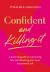 Confident and Killing It : A Practical Guide to Overcoming Fear and Unlocking Your Most Empowered Self