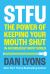 Stfu : The Power and Virtue of Keeping Your Mouth Shut and Your Thoughts to Yourself
