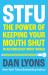 Stfu : The Power of Keeping Your Mouth Shut in an Endlessly Noisy World