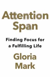 Attention Span : Finding Focus for a Fulfilling Life