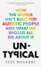 Untypical : How the World Isn't Built for Autistic People and What We Should All Do about It
