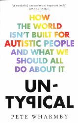 Untypical : How the World Isn't Built for Autistic People and What We Should All Do about It