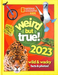 National Geographic Kids - Weird but True! 2023 : Wild and Wacky Facts and Photos!