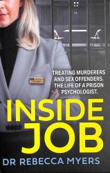 Inside Job : Treating Murderers and Sex Offenders. the Life of a Prison Psychologist