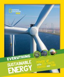 Everything: Sustainable Energy : Power up with Eco Facts Photos and Fun!