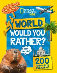 National Geographic Kids - Would You Rather? World : A Fun-Filled Family Game Book