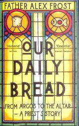 Our Daily Bread: from Argos to the Altar - a Priest's Story