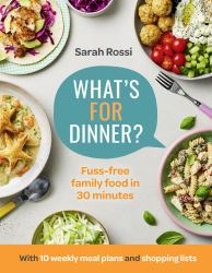 What's for Dinner? : 30-Minute Quick and Easy Family Meals. the Sunday Times Bestseller from the Taming Twins Fuss-free Family Food Blog