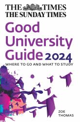 The Times Good University Guide 2024 : Where to Go and What to Study