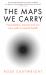 The Maps We Carry : Psychedelics, Trauma and Our New Path to Mental Health