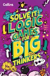 Solve It! - Logic Games for Big Thinkers : More Than 120 Fun Puzzles for Kids Aged 8 and Above