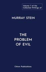 The Collected Writings of Murray Stein : Volume 7: the Problem of Evil