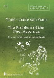 Volume 10 of the Collected Works of Marie-Louise Von Franz : The Problem of the Puer Aeternus: Eternal Youth and Creative Spirit