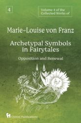 Volume 4 of the Collected Works of Marie-Louise Von Franz : Archetypal Symbols in Fairytales - Opposition and Renewal